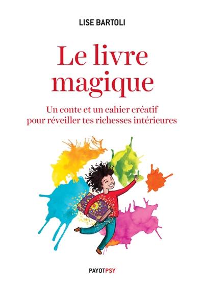 Le livre magique : un conte et un cahier créatif pour réveiller tes richesses intérieures