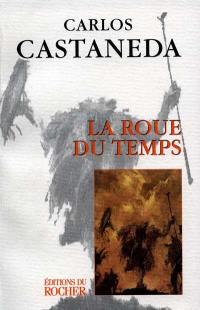 La roue du temps : les chamans de l'ancien Mexique, leurs pensées sur la vie, la mort et l'univers