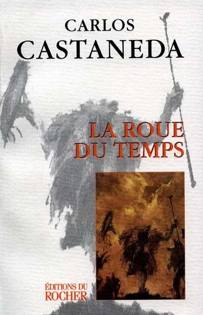 La roue du temps : les chamans de l'ancien Mexique, leurs pensées sur la vie, la mort et l'univers