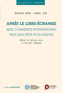 Après le libre-échange : quel commerce international face aux défis écologiques