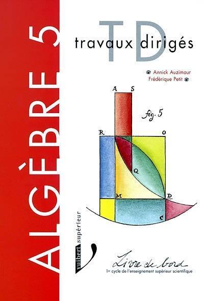 Algèbre : premier cycle de l'enseignement supérieur scientifique. Vol. 5