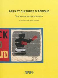 Arts et cultures d'Afrique : vers une anthropologie solidaire