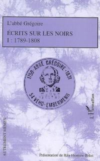 Ecrits sur les Noirs. Vol. 1. 1789-1808