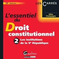 L'essentiel du droit constitutionnel. Vol. 2. Les institutions de la Ve République