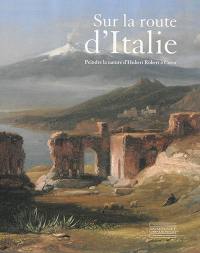 Sur la route d'Italie : peindre la nature d'Hubert Robert à Corot : le goût d'un collectionneur