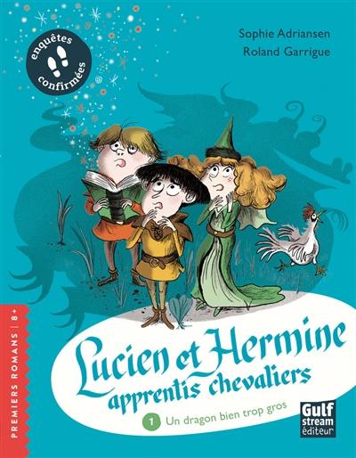 Lucien et Hermine, apprentis chevaliers. Vol. 1. Un dragon bien trop gros