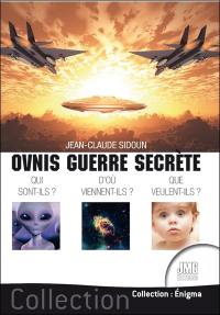 Ovnis guerre secrète : qui sont-ils ? D'où viennent-ils ? Que veulent-ils ?