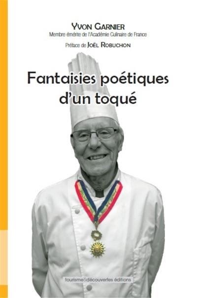 Fantaisie poétique d'un toqué : poèmes autour de la gastronomie