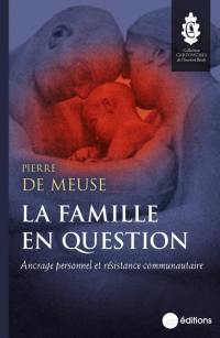 La famille en question : ancrage personnel et résistance communautaire