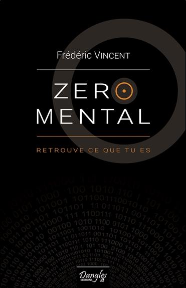 Zéro mental : retrouve ce que tu es