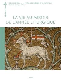 La vie au miroir de l'année liturgique