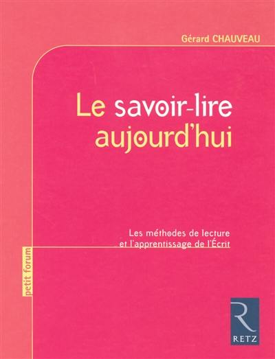 Le savoir lire aujourd'hui : les méthodes de lecture et l'apprentissage de l'écrit