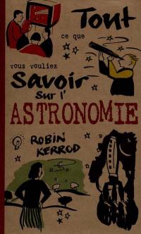 Tout ce que vous vouliez savoir sur l'astronomie