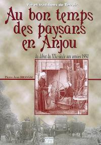 Au bon temps des paysans en Anjou : du début du XXe siècle aux années 1950