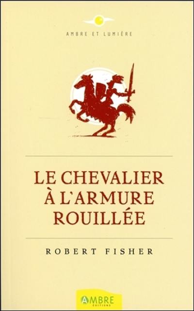 Le chevalier à l'armure rouillée Le chevalier à l'armure rouillée