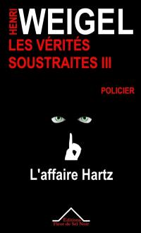 Les vérités soustraites : enquêtes privées de Patrick Marchand. Vol. 3. L'affaire Hartz : policier