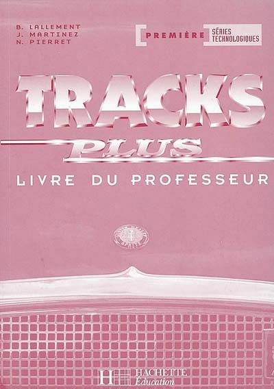 Tracks plus, 1re, séries technologiques : livre du professeur