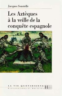 Les Aztèques à la veille de la conquête espagnole