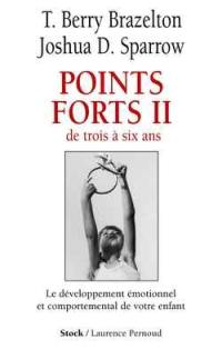 Points forts. Vol. 2. De trois à six ans : le développpement émotionnel et comportemental de votre enfant