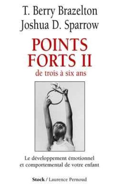 Points forts. Vol. 2. De trois à six ans : le développpement émotionnel et comportemental de votre enfant