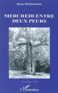 Mercredi entre deux peurs : poèmes