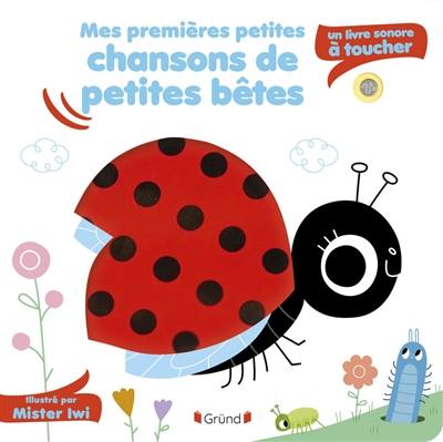 Mes premières petites chansons de petites bêtes : un livre sonore à toucher