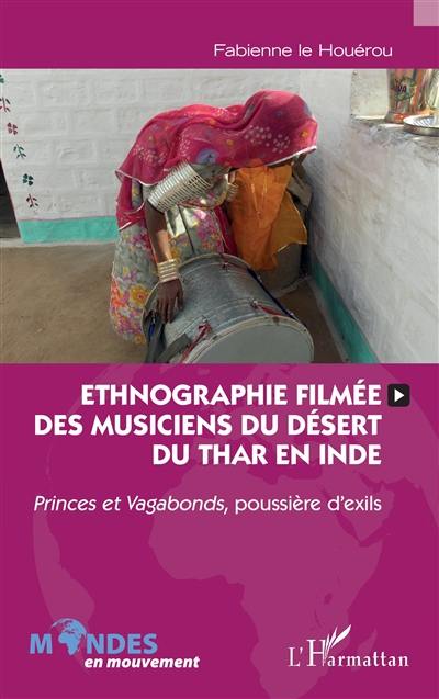 Ethnographie filmée des musiciens du désert du Thar en Inde : Princes et vagabonds, poussière d'exils Ethnographie filmée des musiciens du désert du Thar en Inde : Princes et vagabonds, poussière d'exils