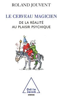 Le cerveau magicien : de la réalité au plaisir psychique