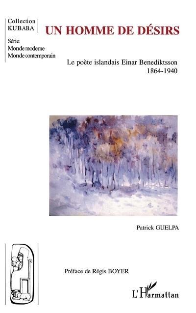 Un homme de désirs : le poète islandais Einar Benediktsson, 1864-1940