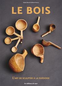 Le bois : l'art de sculpter à la suédoise