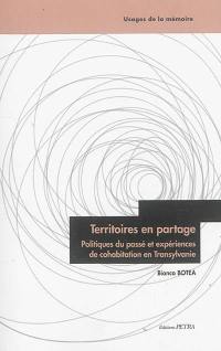 Territoires en partage : politiques du passé et expériences de cohabitation en Transylvanie