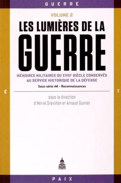 Les lumières de la guerre : mémoires militaires du XVIIIe siècle conservés au Service historique de la défense : sous-série 1M. Vol. 2. Reconnaissances