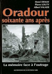 Oradour soixante ans après... : la mémoire face à l'outrage