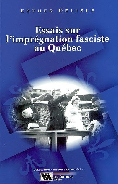 Essais sur l'imprégnation fasciste au Québec