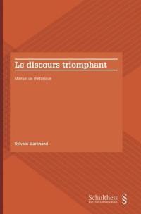 Le discours triomphant : manuel de rhétorique