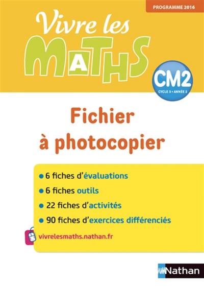 Vivre les maths, CM2, cycle 3, année 2 : fichier à photocopier : programmes 2016