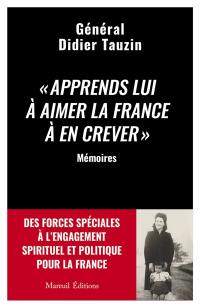 Apprends-lui à aimer la France à en crever : mémoires