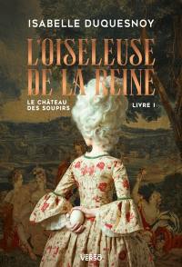 Le château des soupirs. Vol. 1. L'oiseleuse de la reine