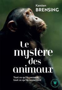 Le mystère des animaux : tout ce qu'ils pensent, tout ce qu'ils ressentent