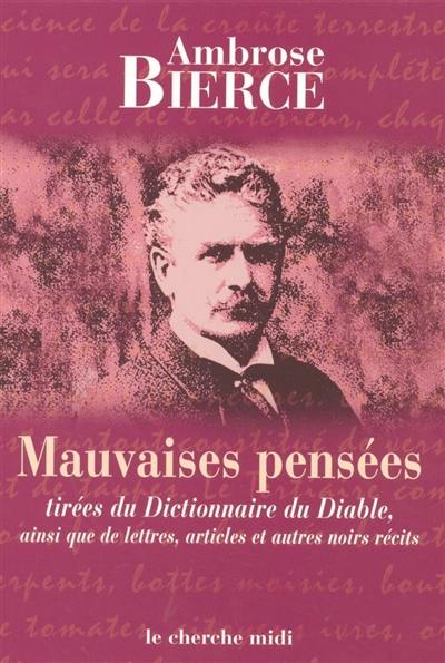 Mauvaises pensées : tirées du Dictionnaire du diable, ainsi que de lettres, articles et autres noirs récits