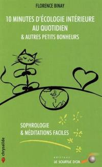 10 minutes d'écologie intérieure au quotidien & autres petits bonheurs : sophrologie & méditations faciles