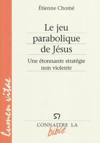 Le jeu parabolique de Jésus : une étonnante stratégie non violente