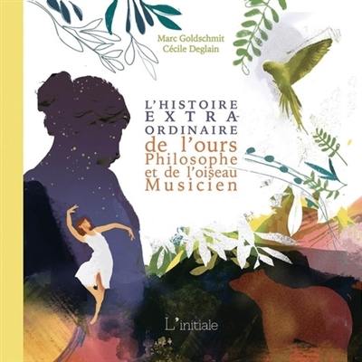 L'histoire extraordinaire de l'ours philosophe et de l'oiseau musicien