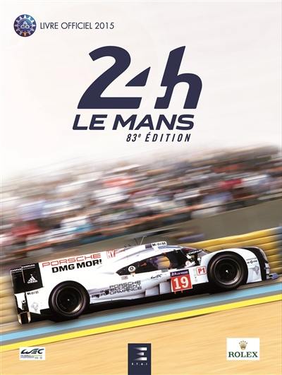 24 h Le Mans 2015 : 83e édition : le livre officiel de la plus grande course d'endurance du monde