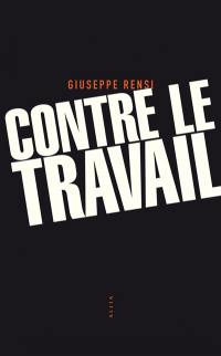 Contre le travail : essai sur l'activité la plus honnie de l'homme. L'audace de Giuseppe Rensi