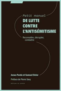 Petit manuel de lutte contre l'antisémitisme : reconnaître, décrypter, combattre