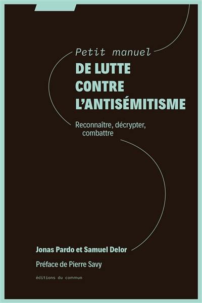 Petit manuel de lutte contre l'antisémitisme : reconnaître, décrypter, combattre