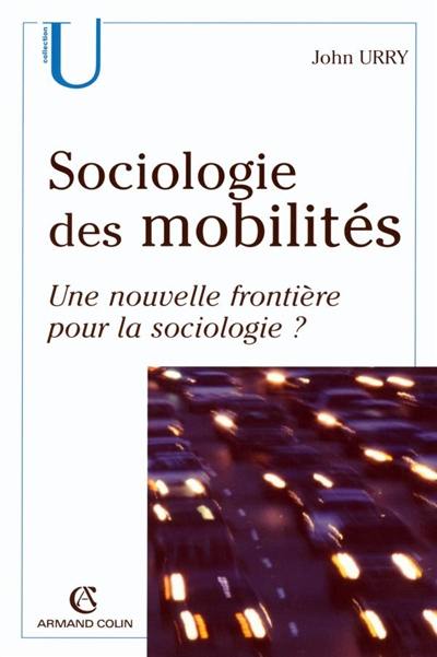 Sociologie des mobilités : une nouvelle frontière pour la sociologie ?