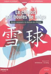 Le chinois par boules de neige : accès raisonné à la lecture du chinois : niveaux B1-B2