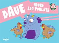 Dave adore les poulets